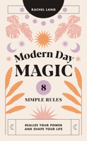 Modern Day Magic: 8 Simple Rules to Realize your Power and Shape Your Life 1784884618 Book Cover