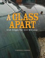 A Glass Apart: Irish Single Pot Still Whiskey 1864707232 Book Cover