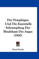 Der Pemphigus: Und Die Essentielle Schrumpfung Der Bindehaut Des Auges (1900) 1160440980 Book Cover