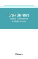 Greek literature: A Series of Lectures Delivered at Columbia University 9389169526 Book Cover