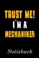 Trust Me I´m A Mechaniker Notizbuch: | Notizbuch mit 110 linierten Seiten | Format 6x9 DIN A5 | Soft cover matt | (German Edition) 1691031526 Book Cover