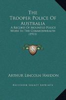 The Trooper Police Of Australia: A Record Of Mounted Police Work In The Commonwealth 9353706467 Book Cover