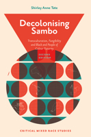 Decolonising Sambo: Transculturation, Fungibility and Black and People of Colour Futurity (Critical Mixed Race Studies) 1836084471 Book Cover