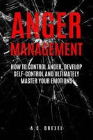 Anger Management: How to Control Anger, Develop Self-Control and Ultimately Maste 1976327792 Book Cover