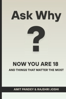 ASK WHY?: Now You Are 18 and Things That Matter the Most. B0FBXZFS3J Book Cover