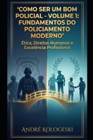COMO SER UM BOM POLICIAL: VOLUME 1: Fundamentos do Policiamento Moderno (Portuguese Edition) B0GL2XHD19 Book Cover