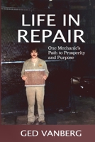 Life In Repair: One Mechanic's Path to Prosperity and Purpose 1069152102 Book Cover