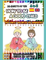 28 HABITS OF HOW TO BE A GOOD CHILD: MY FIRST WORDS IN SPANISH (28 Letras) 1672761379 Book Cover