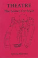 Theatre, the Search for Style: Master Directors on Style, Chekhov to Kabuki to Musical Comedy 0873590287 Book Cover