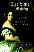 Her Little Majesty: The Life of Queen Victoria 0684807653 Book Cover