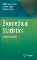 Biomedical Statistics: A Beginner's Guide 9813292962 Book Cover