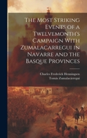 The Most Striking Events of a Twelvemonth's Campaign With Zumalacarregui in Navarre and the Basque Provinces 1020341157 Book Cover