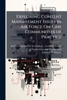 Exploring Content Management Issues in Air Force On-Line Communities of Practice: A Multiple Study Approach 1249450411 Book Cover
