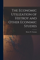 The Economic Utilization of Histroy and Other Econimic Studies 1018274294 Book Cover