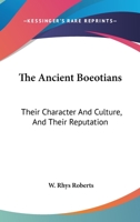 The Ancient Boeotians: Their Character and Culture and Their Reputation 1241426694 Book Cover