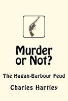 Murder or Not?: The Hagan-Barbour Feud 1467989479 Book Cover