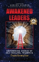 Awakened Leaders: Empowering Stories of Self-Healing, Triumph and Transformation B09YJ8R8F4 Book Cover