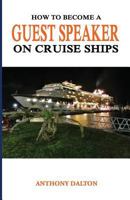 How to Become a Guest Speaker on Cruise Ships: and travel the world for free 1976579147 Book Cover