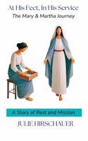 At His Feet, In His Service: The Mary & Martha Journey B0DV4G5VWR Book Cover