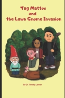 Tag Mattox and the Lawn Gnome Invasion 1090882688 Book Cover