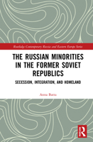 The Russian Minorities in the Former Soviet Republics: Secession, Integration, and Homeland 1032070951 Book Cover