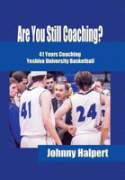 Are You Still Coaching?: 41 Years Coaching Yeshiva University Basketball 1491828595 Book Cover