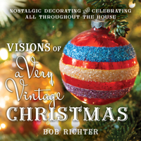 Visions of a Very Vintage Christmas: Nostalgic Decorating and Celebrating All Throughout the House 1493092561 Book Cover