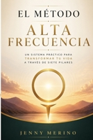 El Método Alta Frecuencia: Un sistema práctico para transformar tu vida a través de siete pilares (Spanish Edition) B0H8P689N7 Book Cover