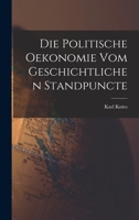 Die Politische Oekonomie Vom Geschichtlichen Standpuncte 1017359563 Book Cover