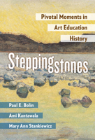 Steppingstones: Pivotal Moments in Art Education History 0807765074 Book Cover