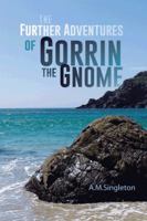 The Further Adventures of Gorrin the Gnome 1496978986 Book Cover