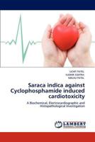 Saraca indica against Cyclophosphamide induced cardiotoxicity: A Biochemical, Electrocardiographic and Histopathological Investigation 3848480913 Book Cover
