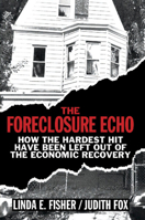 The Foreclosure Echo: How the Hardest Hit Have Been Left Out of the Economic Recovery 1108401619 Book Cover