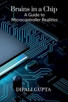 Brains in a Chip: A Guide to Microcontroller Realities: MASTERING MICROCONTROLLERS FOR INDUSTRIAL INNOVATION B0F63J7TDP Book Cover
