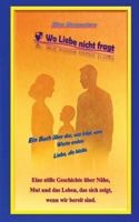 Wo Liebe nicht fragt: Ein Buch über das, was trägt, wenn Worte enden: Liebe, die bleibt. 3384754212 Book Cover