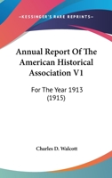 Annual Report Of The American Historical Association V1: For The Year 1913 1120872324 Book Cover