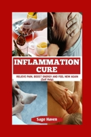 Inflammation Cure: Relieve Pain, Boost Energy And Feel New Again (HEALTH AND WELLNESS (SELF HELP)) B0FHVQR17B Book Cover