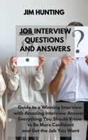 Job Interview Questions and Answers: Guide to a Winning Interview with Amazing Interview Answers. Everything You Should Know to Be More Confident and Get the Job You Want 1803218851 Book Cover