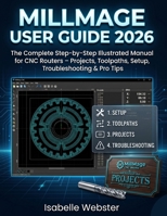 MillMage User Guide 2026: The Complete Step-by-Step Illustrated Manual for CNC Routers – Projects, Toolpaths, Setup, Troubleshooting & Pro Tips B0GZBXCJ13 Book Cover