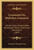 Grammatik des Biblischen Aramäisch Mit Den Nach Handschriften Berichtigten Texten und Einem Wörterbuch 1161190694 Book Cover