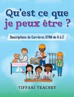 Qu'est ce que je peux �tre ? Descriptions de Carri�res STIM de A � Z: What Can I Be? STEM Careers from A to Z (French) 1735828912 Book Cover