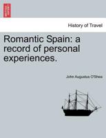 Romantic Spain, Vol. 2 of 2: A Record of Personal Experiences (Classic Reprint) 1512291064 Book Cover