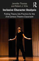 Inclusive Character Analysis: Putting Theory Into Practice for the 21st Century Theatre Classroom 0367358328 Book Cover