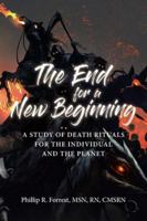 The End for a New Beginning: A study of death rituals for the individual and the planet B0G45NN72L Book Cover