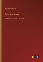 Como se empieza: comedia en un acto y en verso (Spanish Edition) 3368056468 Book Cover