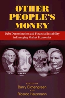 Other People's Money: Debt Denomination and Financial Instability in Emerging Market Economies 0226194558 Book Cover