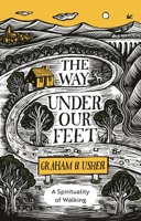 The Way Under Our Feet: A Spirituality of Walking 0281084068 Book Cover