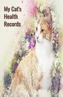 My Cat's Health Records: Cat Vaccination Record Book, Cat Immunization Log, Shots Record Card, Kitten Vaccine Book, Vaccine Book Record, Cats Medical History Notebook, Kitten Health Record, Perfect Gi 1796377082 Book Cover