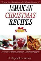 Jamaican Christmas Recipes: 21 Most Wanted Jamaican Christmas Recipes 1493629573 Book Cover