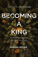 Becoming a King: The Path to Restoring the Heart of a Man 0785232117 Book Cover